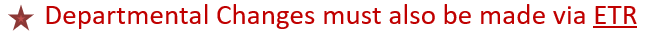Departmental Changes must also be made via ETR.